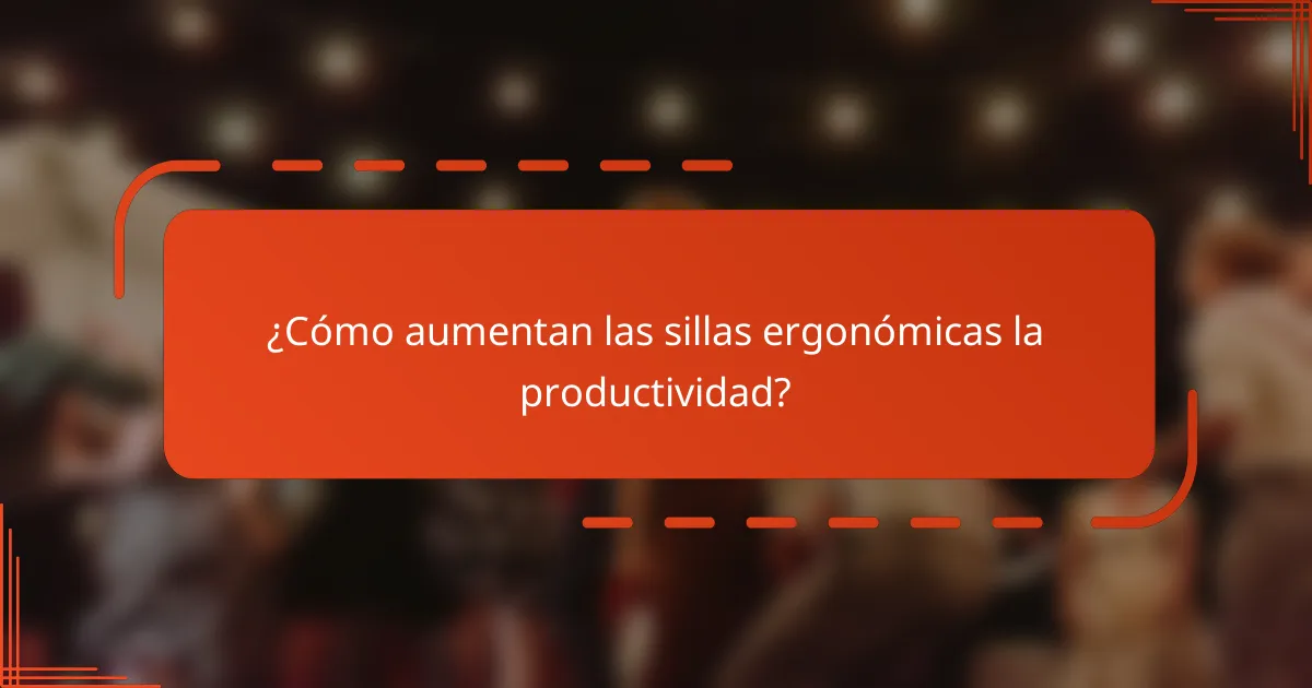 ¿Cómo aumentan las sillas ergonómicas la productividad?