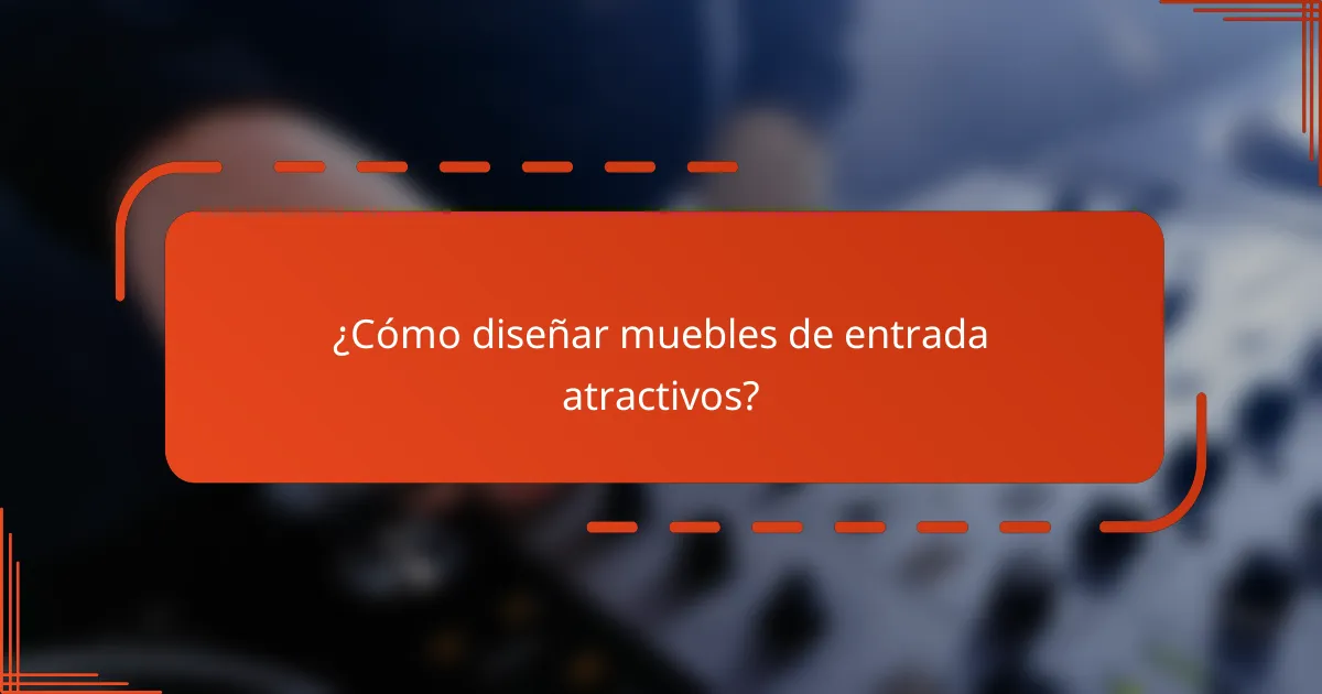¿Cómo diseñar muebles de entrada atractivos?