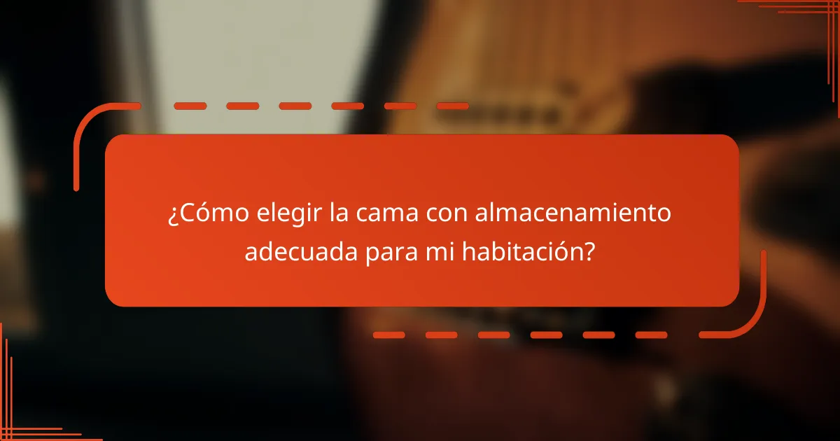 ¿Cómo elegir la cama con almacenamiento adecuada para mi habitación?