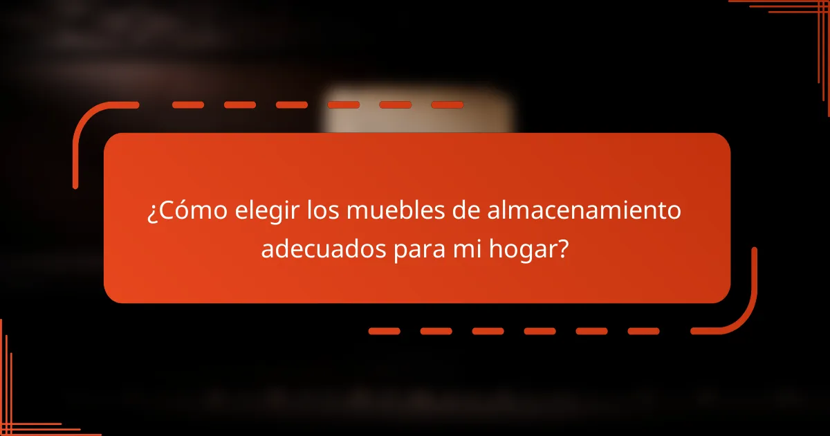 ¿Cómo elegir los muebles de almacenamiento adecuados para mi hogar?