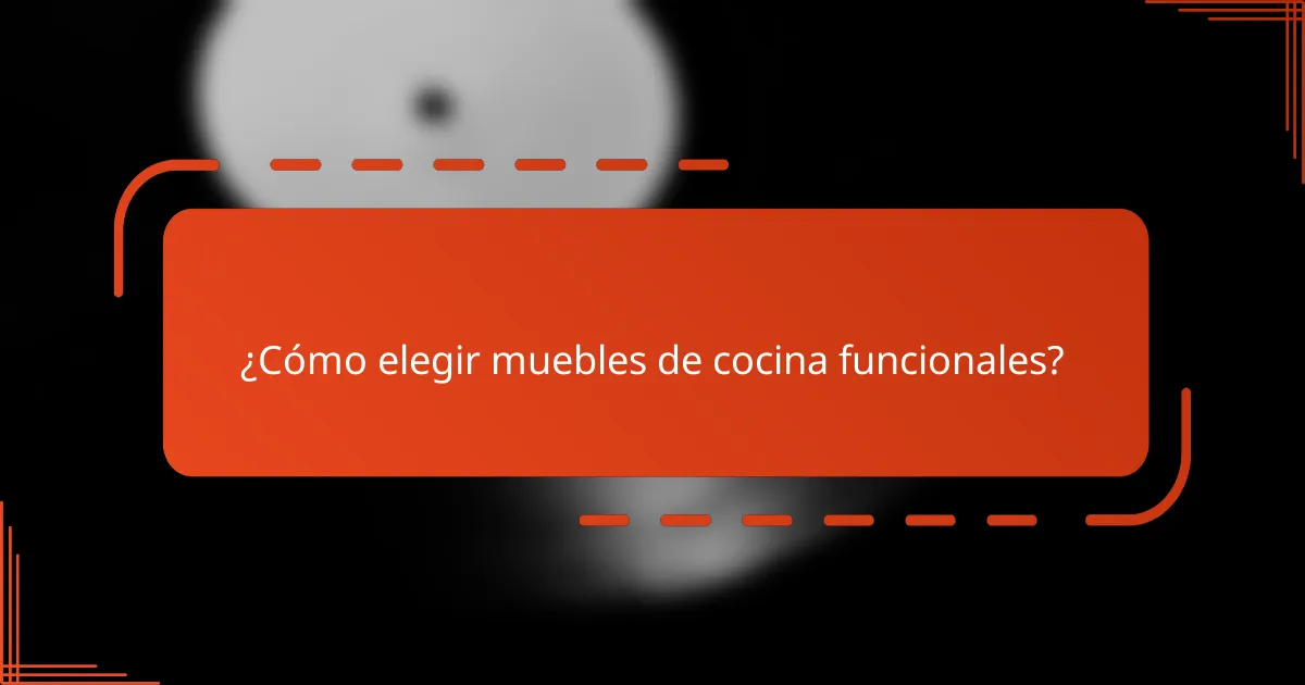 ¿Cómo elegir muebles de cocina funcionales?