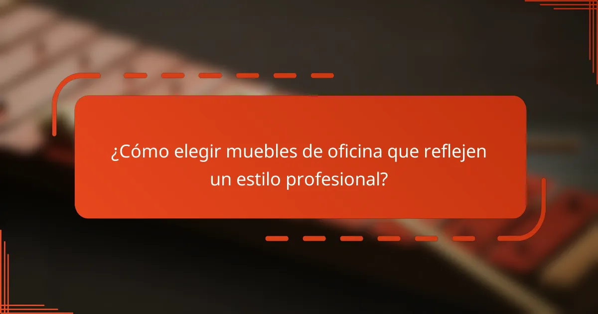 ¿Cómo elegir muebles de oficina que reflejen un estilo profesional?