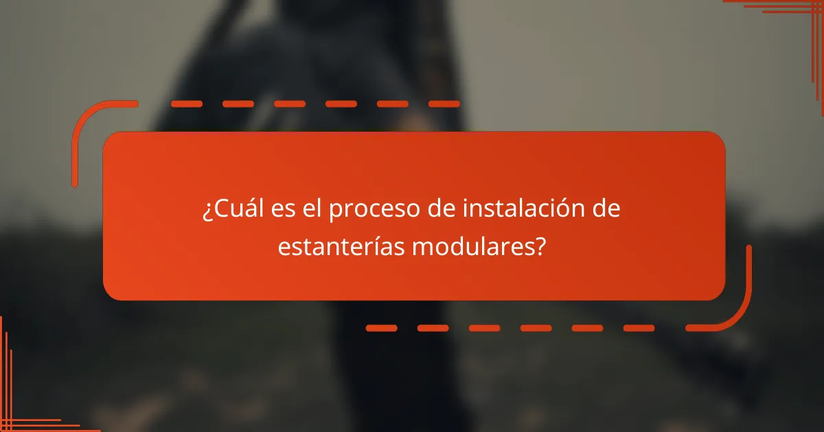 ¿Cuál es el proceso de instalación de estanterías modulares?
