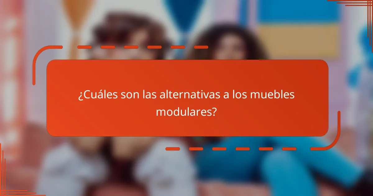 ¿Cuáles son las alternativas a los muebles modulares?