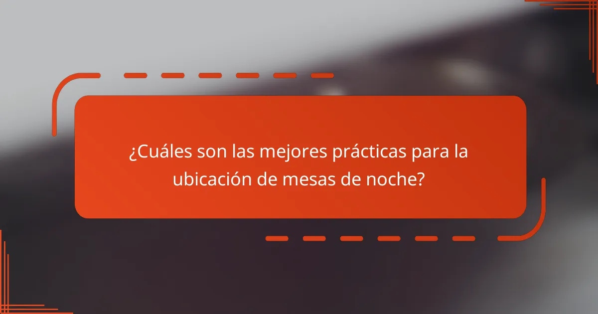 ¿Cuáles son las mejores prácticas para la ubicación de mesas de noche?
