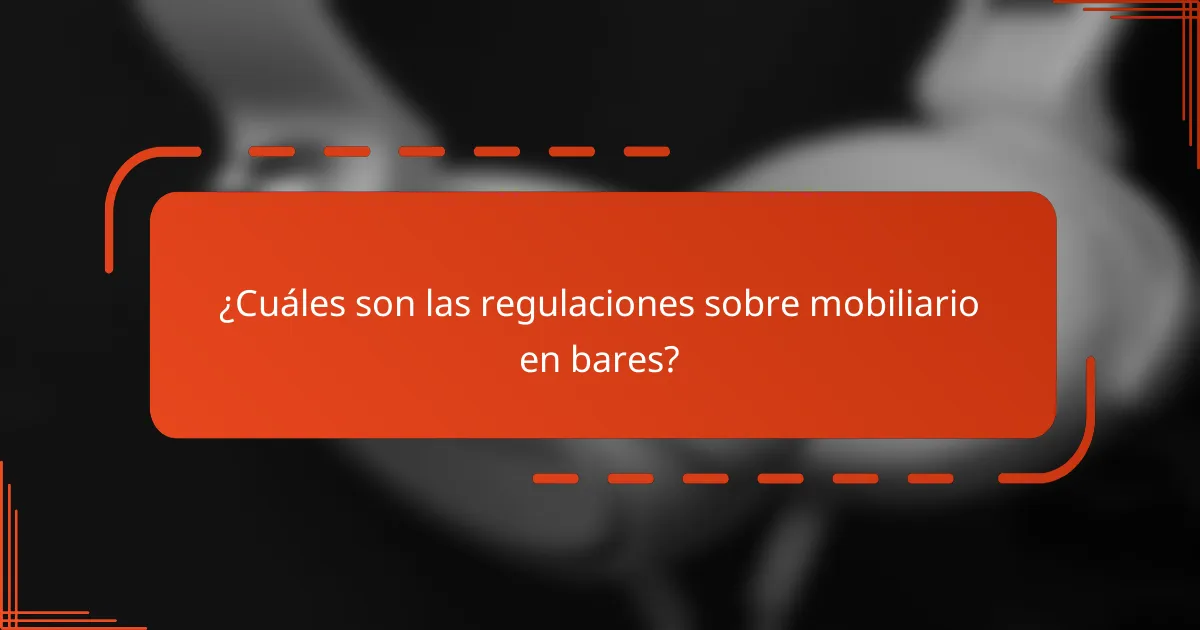 ¿Cuáles son las regulaciones sobre mobiliario en bares?