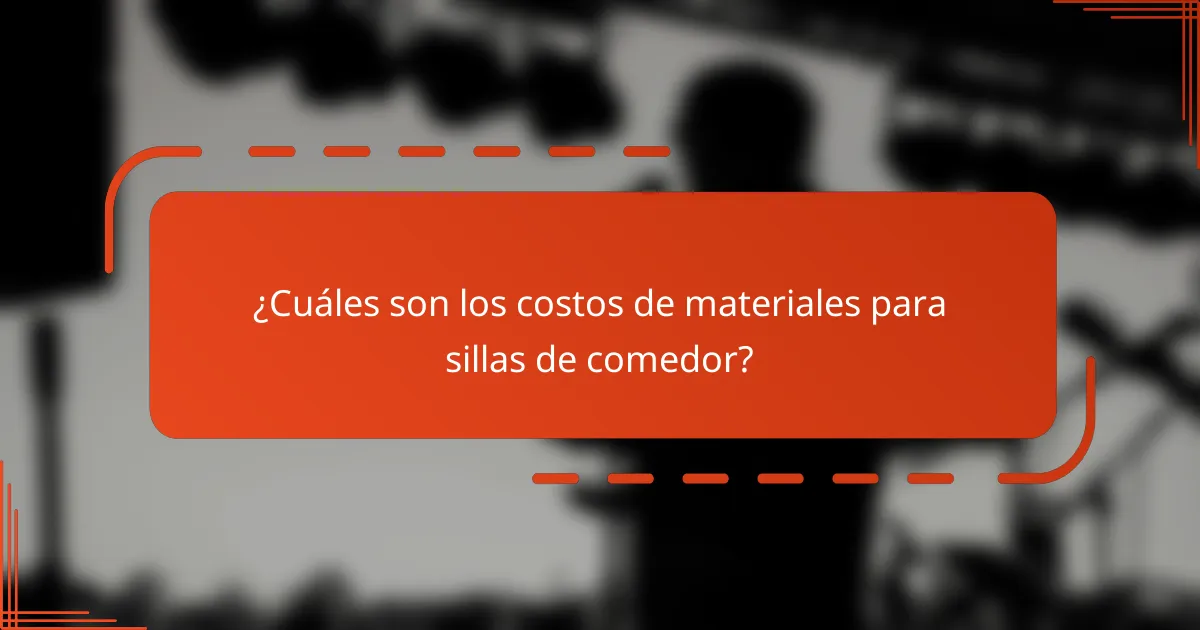 ¿Cuáles son los costos de materiales para sillas de comedor?