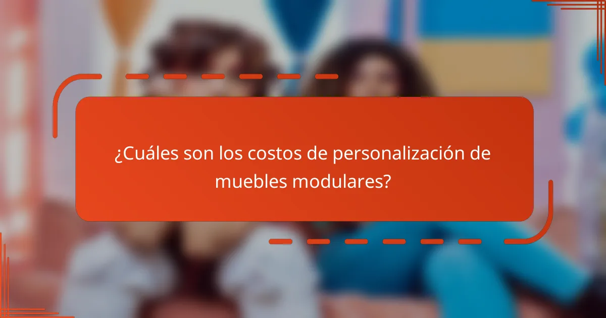 ¿Cuáles son los costos de personalización de muebles modulares?