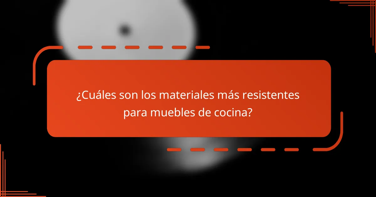 ¿Cuáles son los materiales más resistentes para muebles de cocina?