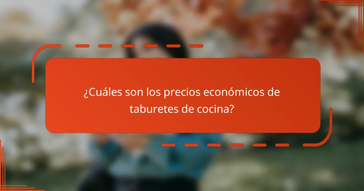 ¿Cuáles son los precios económicos de taburetes de cocina?