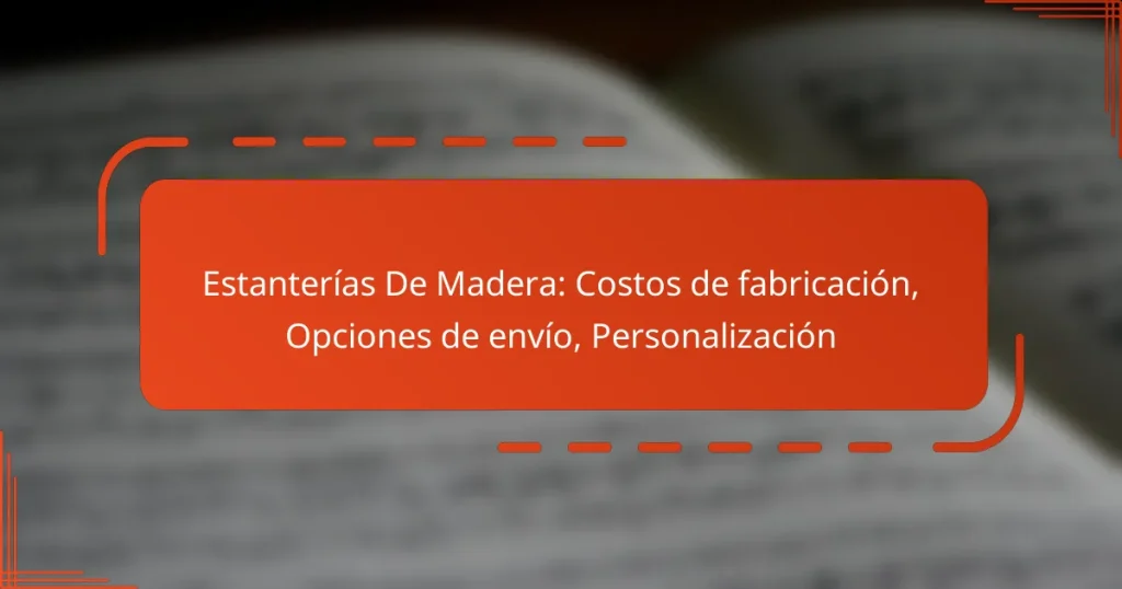 Estanterías De Madera: Costos de fabricación, Opciones de envío, Personalización