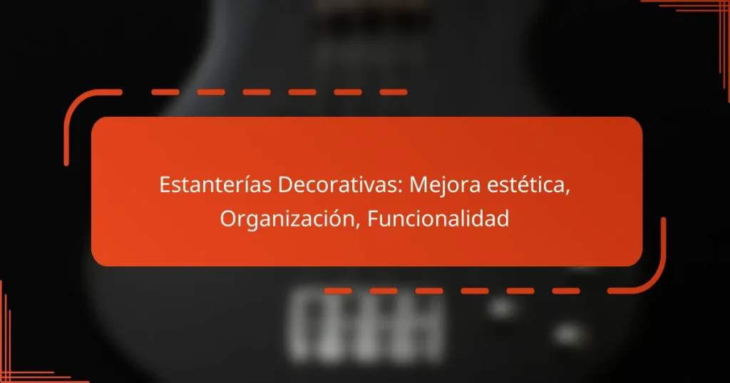 Estanterías Decorativas: Mejora estética, Organización, Funcionalidad