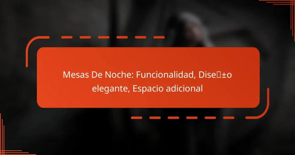 Mesas De Noche: Funcionalidad, Diseño elegante, Espacio adicional