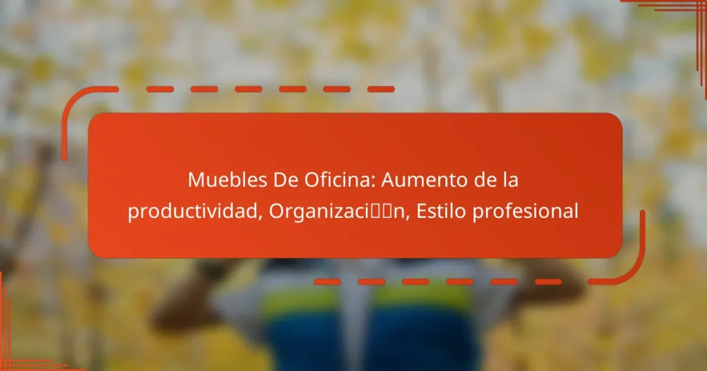 Muebles De Oficina: Aumento de la productividad, Organización, Estilo profesional