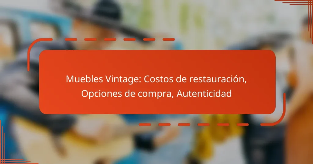 Muebles Vintage: Costos de restauración, Opciones de compra, Autenticidad