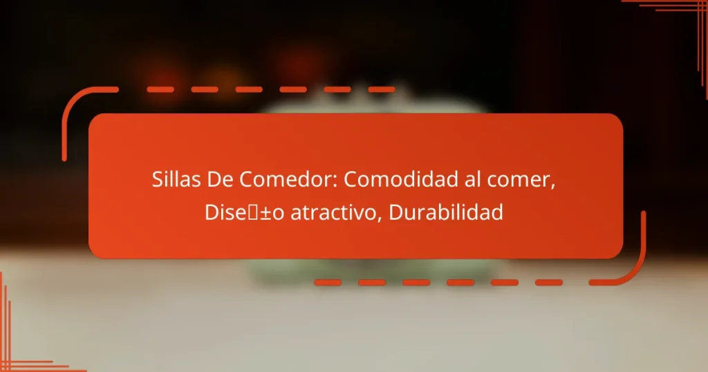 Sillas De Comedor: Comodidad al comer, Diseño atractivo, Durabilidad
