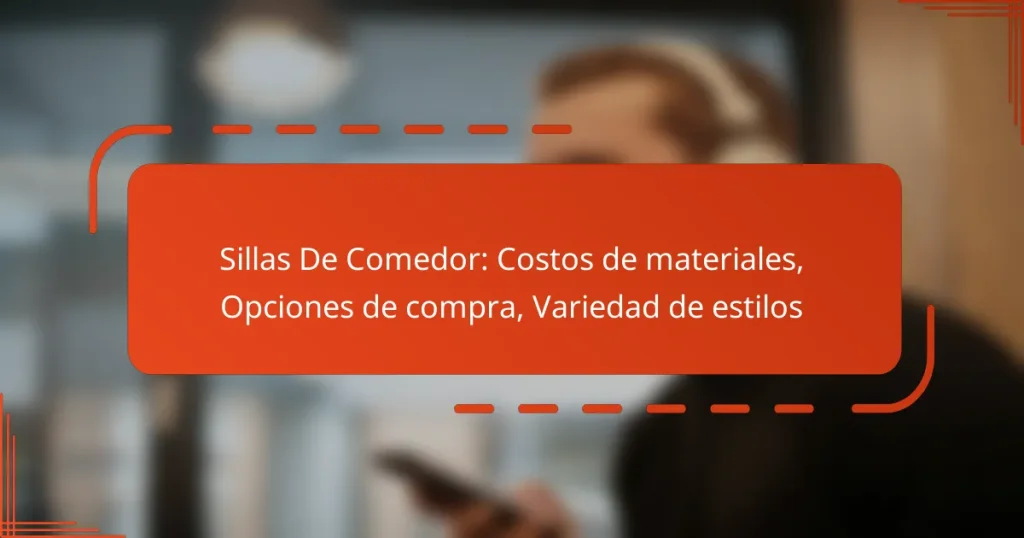 Sillas De Comedor: Costos de materiales, Opciones de compra, Variedad de estilos