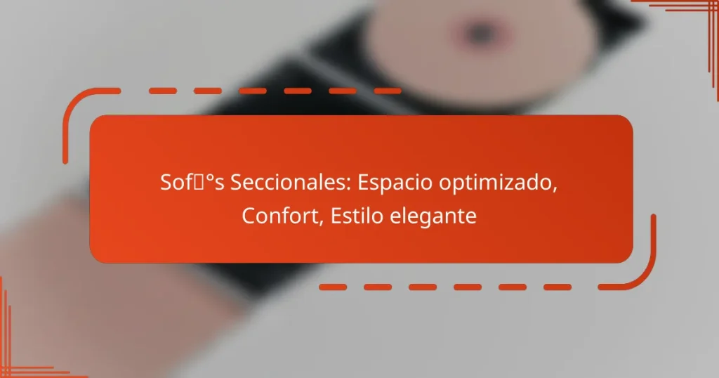 Sofás Seccionales: Espacio optimizado, Confort, Estilo elegante