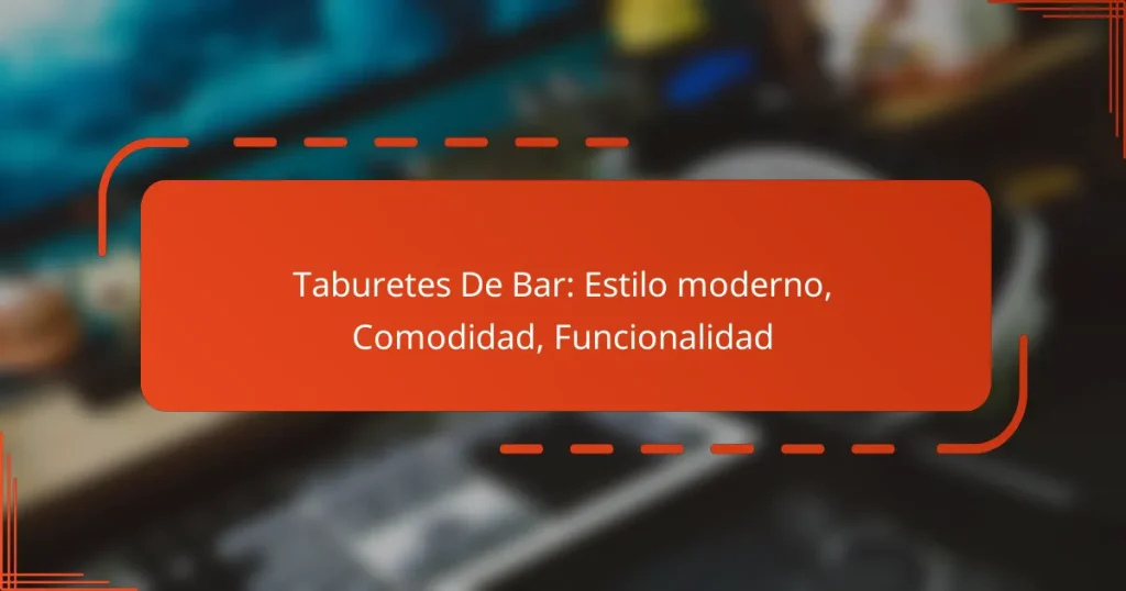 Taburetes De Bar: Estilo moderno, Comodidad, Funcionalidad
