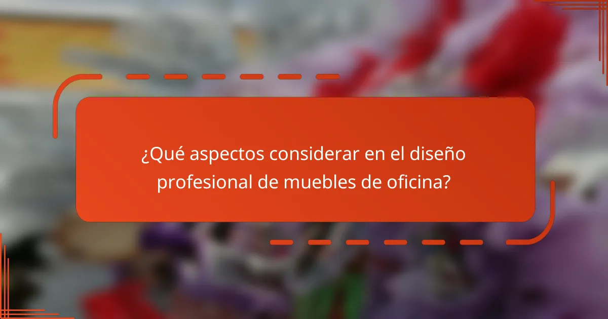 ¿Qué aspectos considerar en el diseño profesional de muebles de oficina?