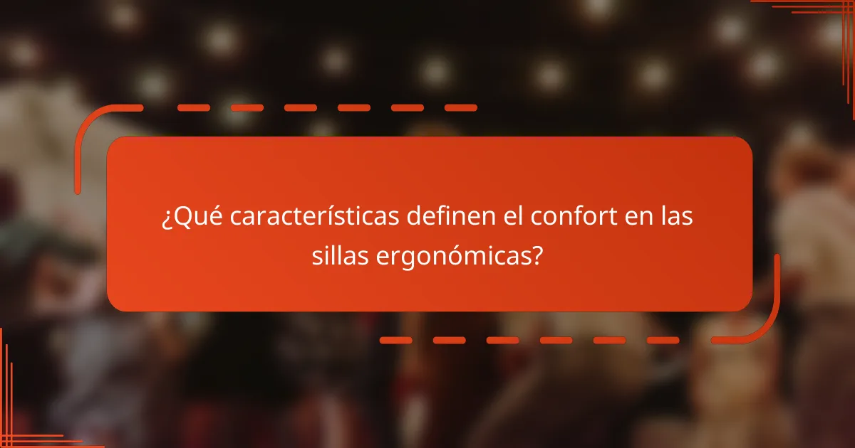 ¿Qué características definen el confort en las sillas ergonómicas?