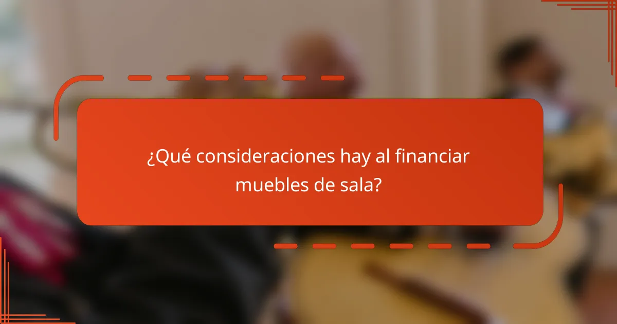 ¿Qué consideraciones hay al financiar muebles de sala?
