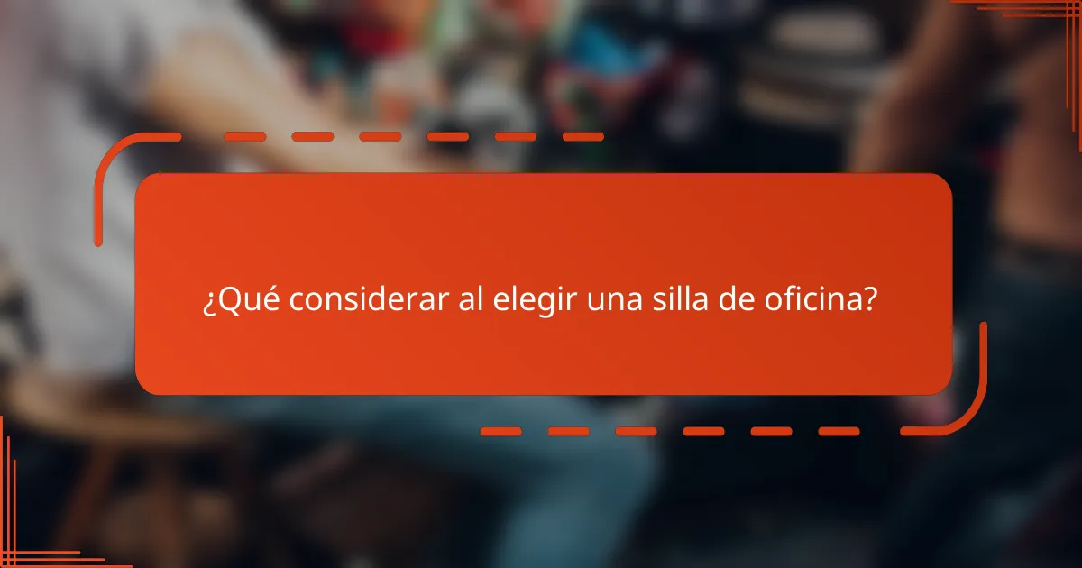 ¿Qué considerar al elegir una silla de oficina?