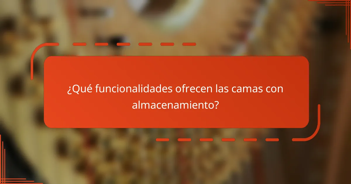 ¿Qué funcionalidades ofrecen las camas con almacenamiento?