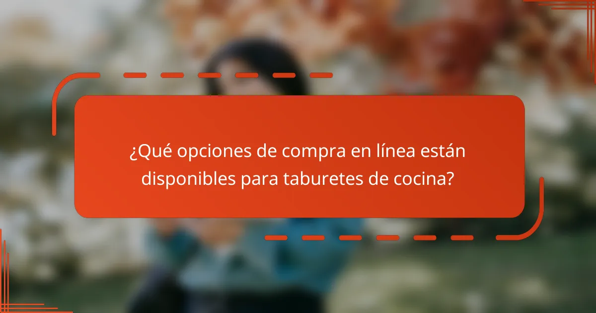¿Qué opciones de compra en línea están disponibles para taburetes de cocina?
