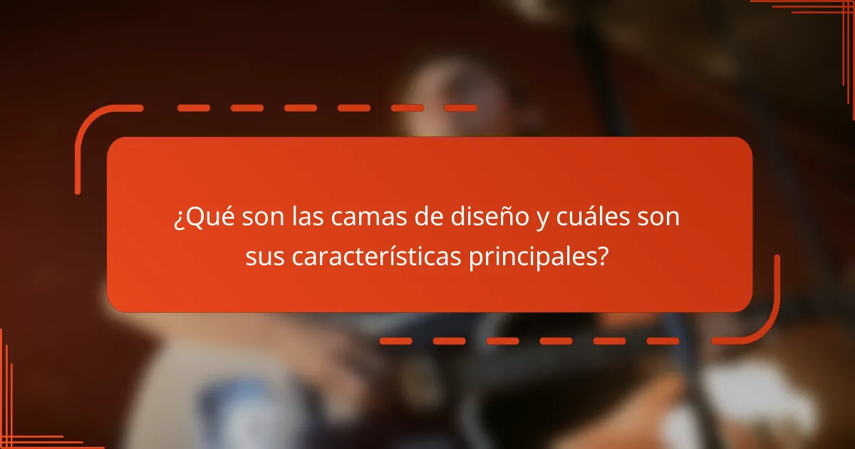 ¿Qué son las camas de diseño y cuáles son sus características principales?