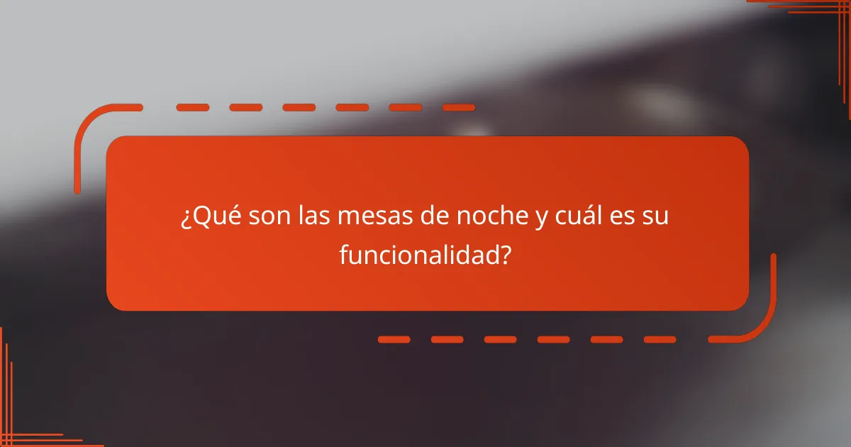 ¿Qué son las mesas de noche y cuál es su funcionalidad?