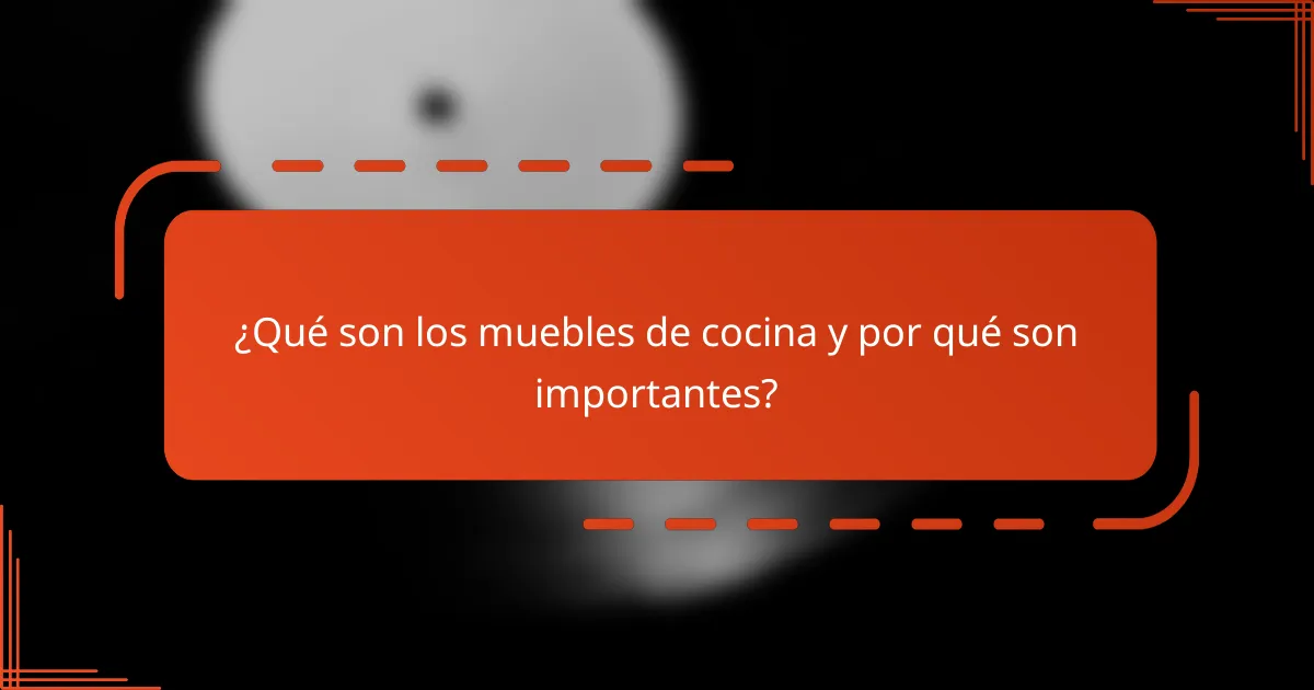 ¿Qué son los muebles de cocina y por qué son importantes?