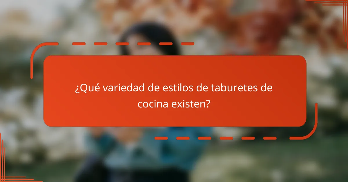 ¿Qué variedad de estilos de taburetes de cocina existen?